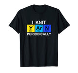 I Knit Yarn Periodically T-shirt - Funny Knitting Tee