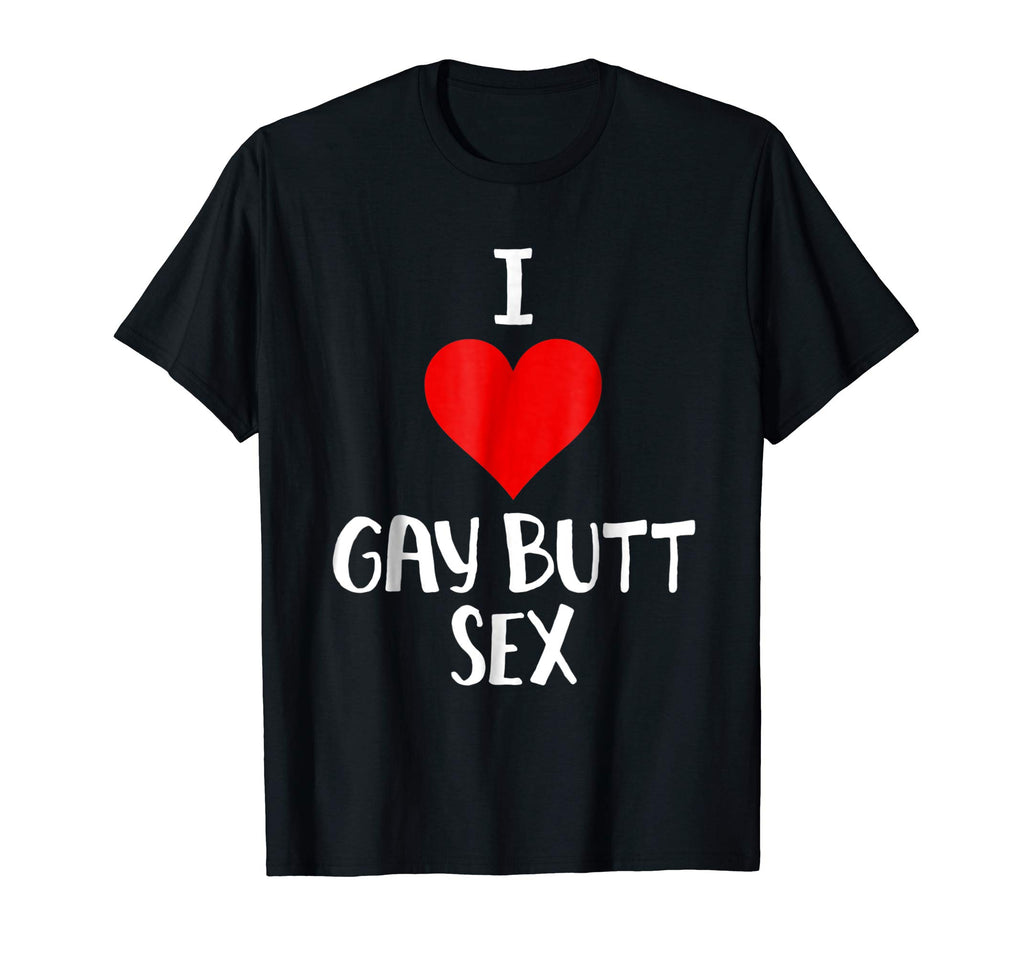 I Love Gay Butt Sex T Shirt Funny Gift