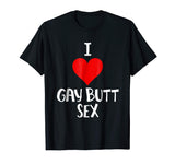 I Love Gay Butt Sex T Shirt Funny Gift