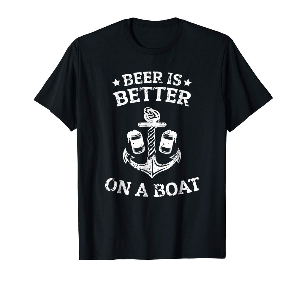 Beer Is Better On A Boat - Funny Gift Boating Fishing Tshirt
