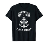 Beer Is Better On A Boat - Funny Gift Boating Fishing Tshirt