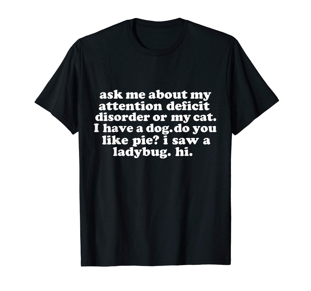 Ask Me About My Attention Deficit Disorder Funny T-shirt ADD