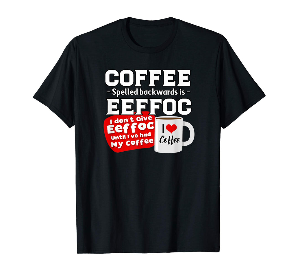 Coffee backwards is effoc - Love Coffee - Funny t-shirt