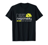 Dink Responsibly Funny Pickleball T-Shirt