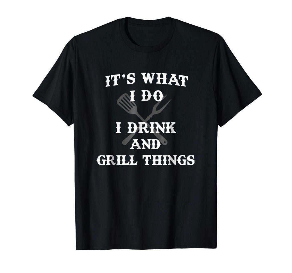 It's What I Do Drink Grill Things Funny BBQ Pitmaster Shirt