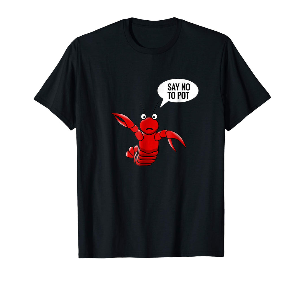 Lobster shirt craw fish crayfish funny say no to pot shirt