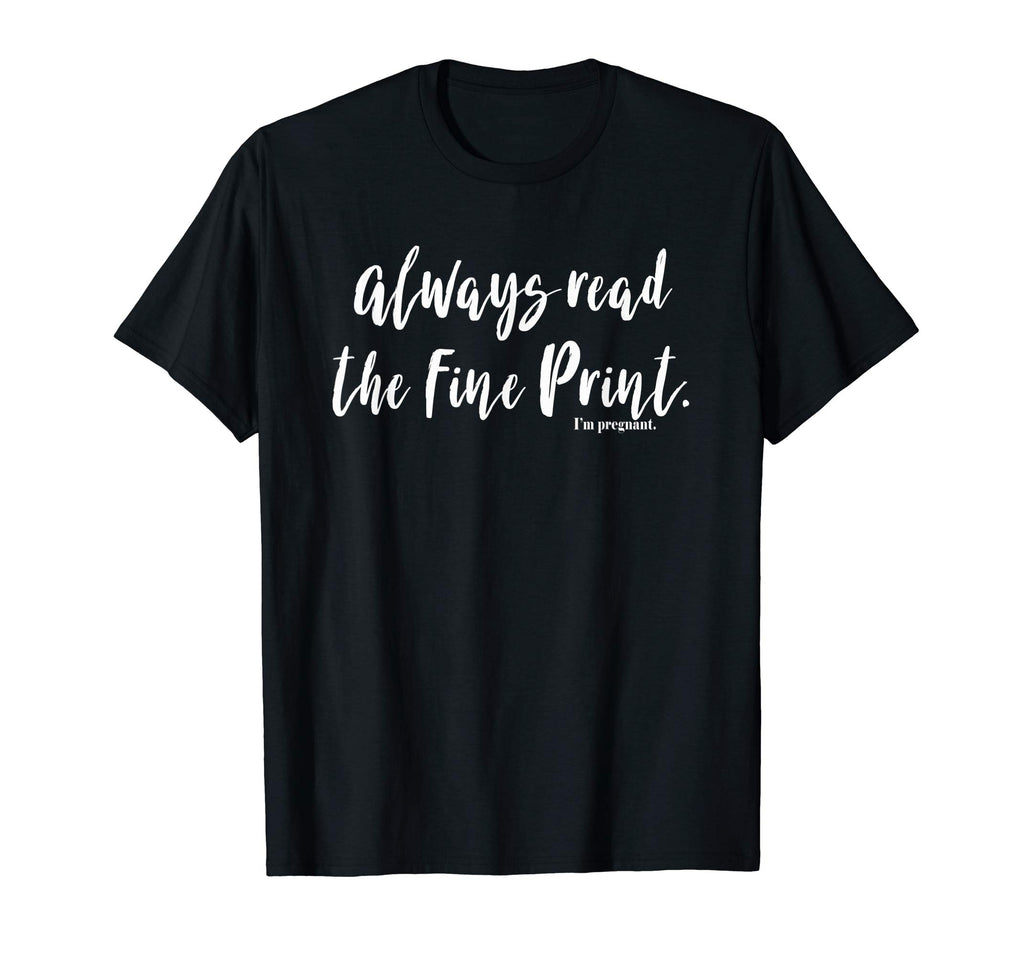 Always Read Fine Print I'm Pregnant Shirt Funny Pregnancy
