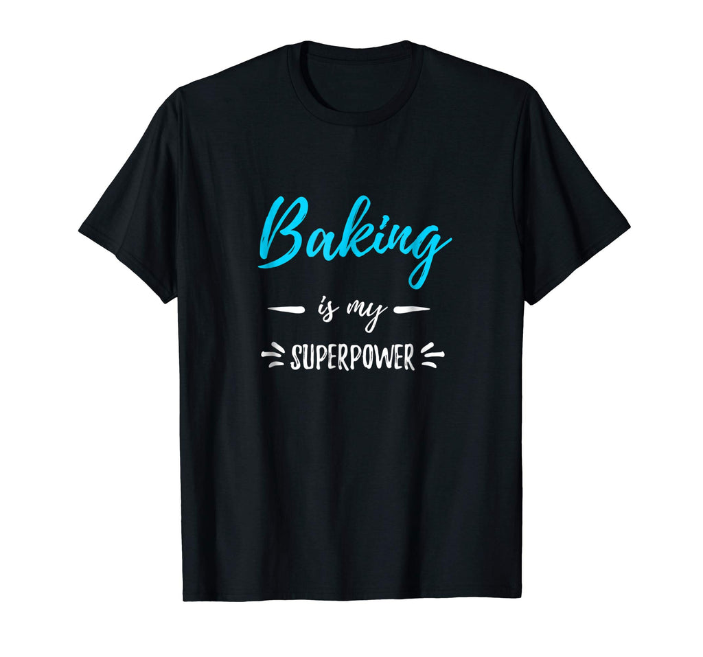 Baking Is My Superpower T-Shirt Funny Baker Gift Shirt