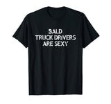 Bald Truck Driver T-Shirt Funny Gift For Bald Men in Trucks