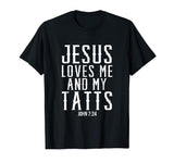 Jesus Loves Me And My Tatts Funny Tattoo Christian T-Shirts