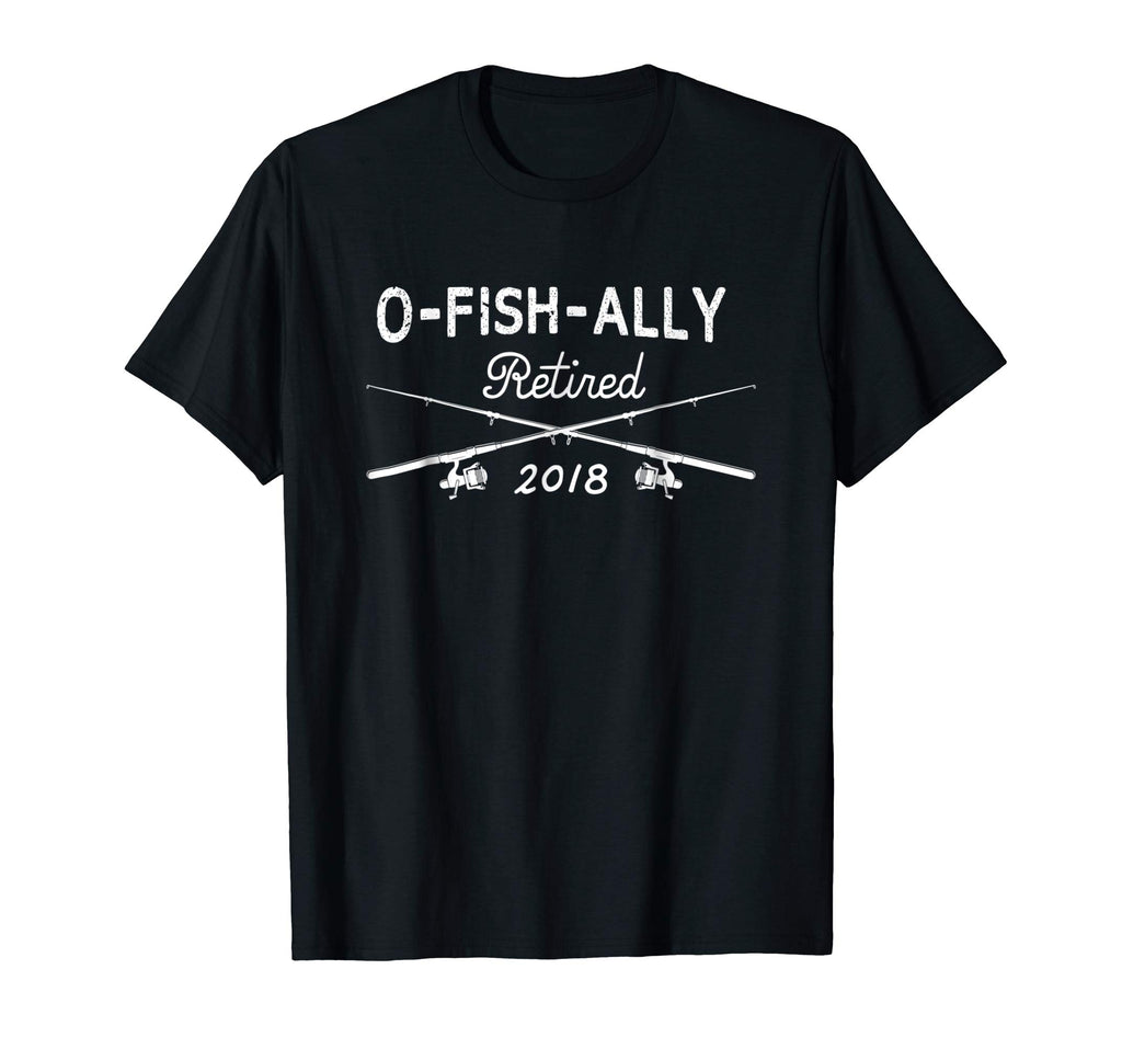 2018 O-Fish-Ally Retired Funny Fishing Tshirt