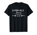 2018 O-Fish-Ally Retired Funny Fishing Tshirt