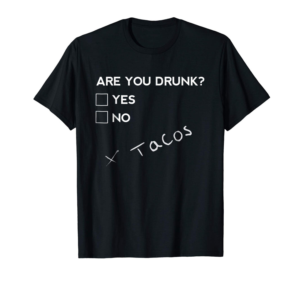Are you Drunk? Tacos Funny Drinking Beer T Shirt