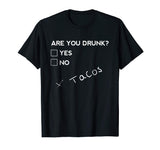 Are you Drunk? Tacos Funny Drinking Beer T Shirt