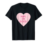 Nah I'm Good Funny Anti Valentine's Day Shirt (Heart Image)