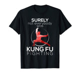 Surely Not Everybody Was Kung Fu Fighting Funny T-shirt