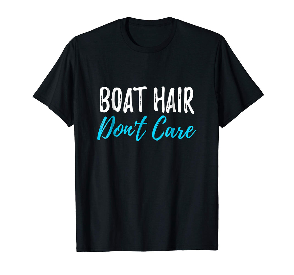 Boat Hair Don't Care T-Shirt Funny Gift for Boating Sailing