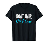 Boat Hair Don't Care T-Shirt Funny Gift for Boating Sailing