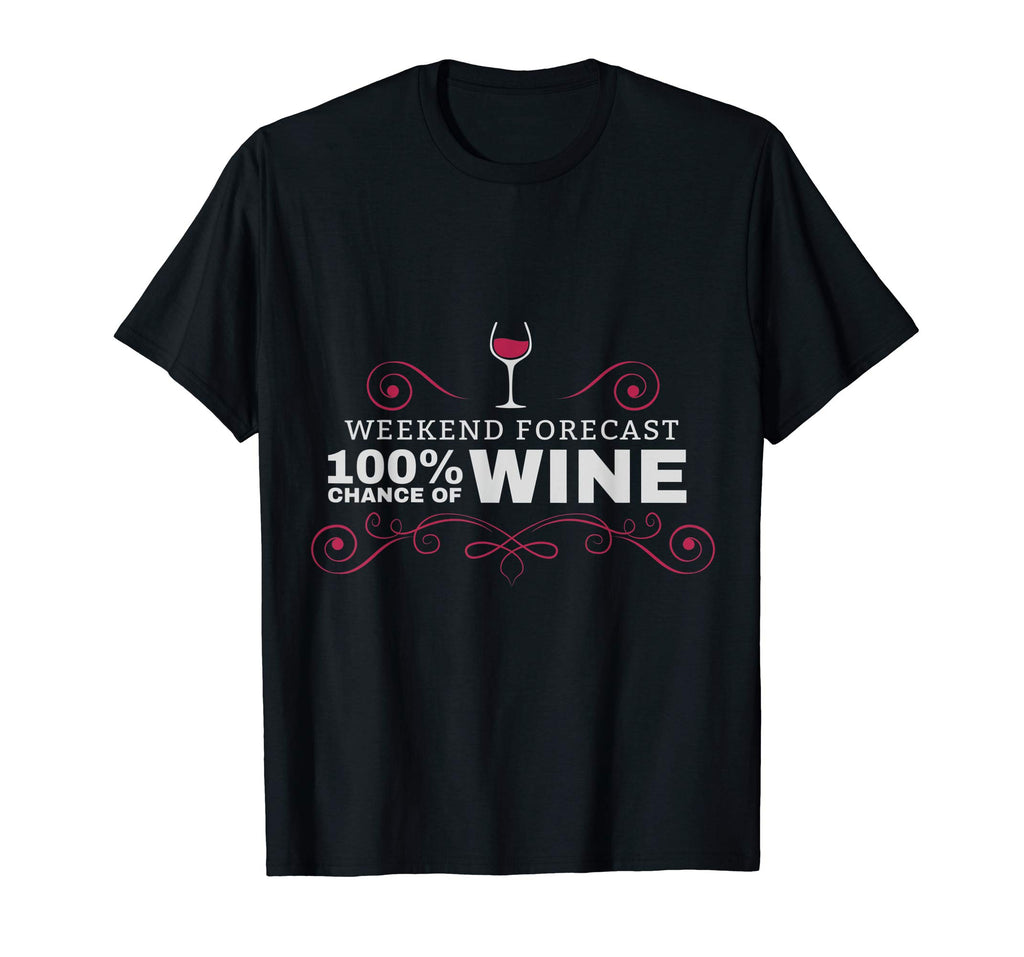 Weekend Forecast Funny Wine T Shirt