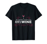 Weekend Forecast Funny Wine T Shirt