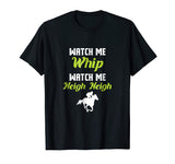 WATCH ME NEIGH NEIGH FUNNY T-SHIRT: HORSE LOVER T SHIRT