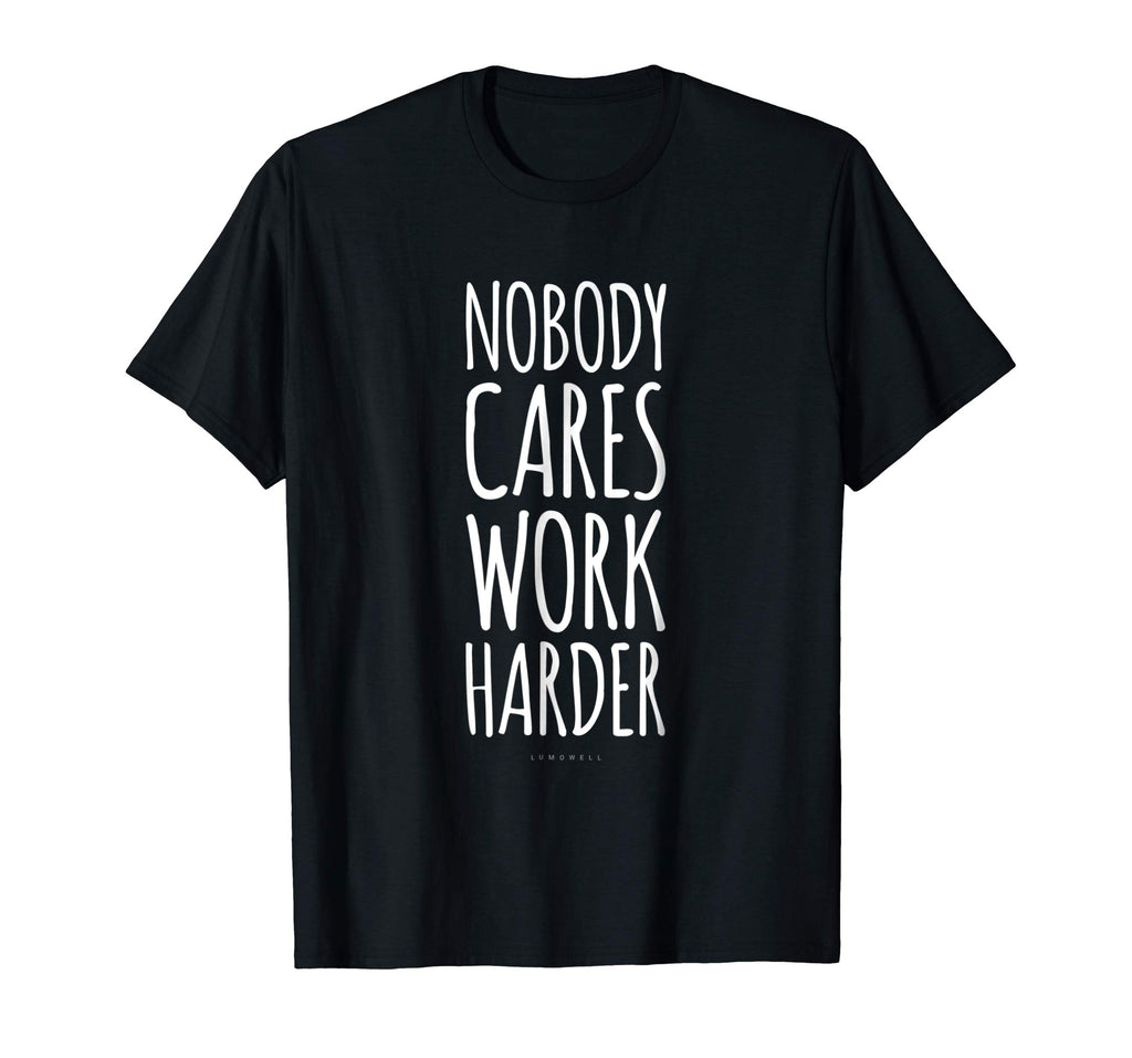 Funny Gym Shirts. Nobody Cares Work Harder Shirt. Funny Gift