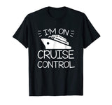 Im On Cruise Control Cruise Boating Saying Funny Shirt