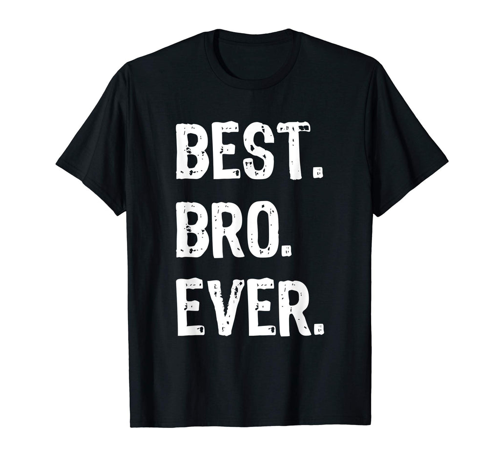 Best Bro Ever Brother Funny Gift T-Shirt