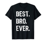 Best Bro Ever Brother Funny Gift T-Shirt