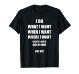 Mens I Do What I Want - Gotta Ask My Wife - Funny Husband Shirt