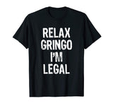 Relax Gringo I'm Legal Funny Immigrant Immigration T-Shirt