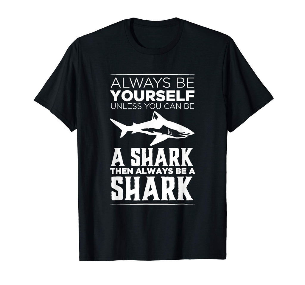 Always Be Yourself Unless You Can be a Shark Funny T-shirt