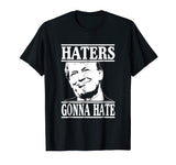 Funny Haters Gonna Hate Donald Trump T-Shirt President Tee
