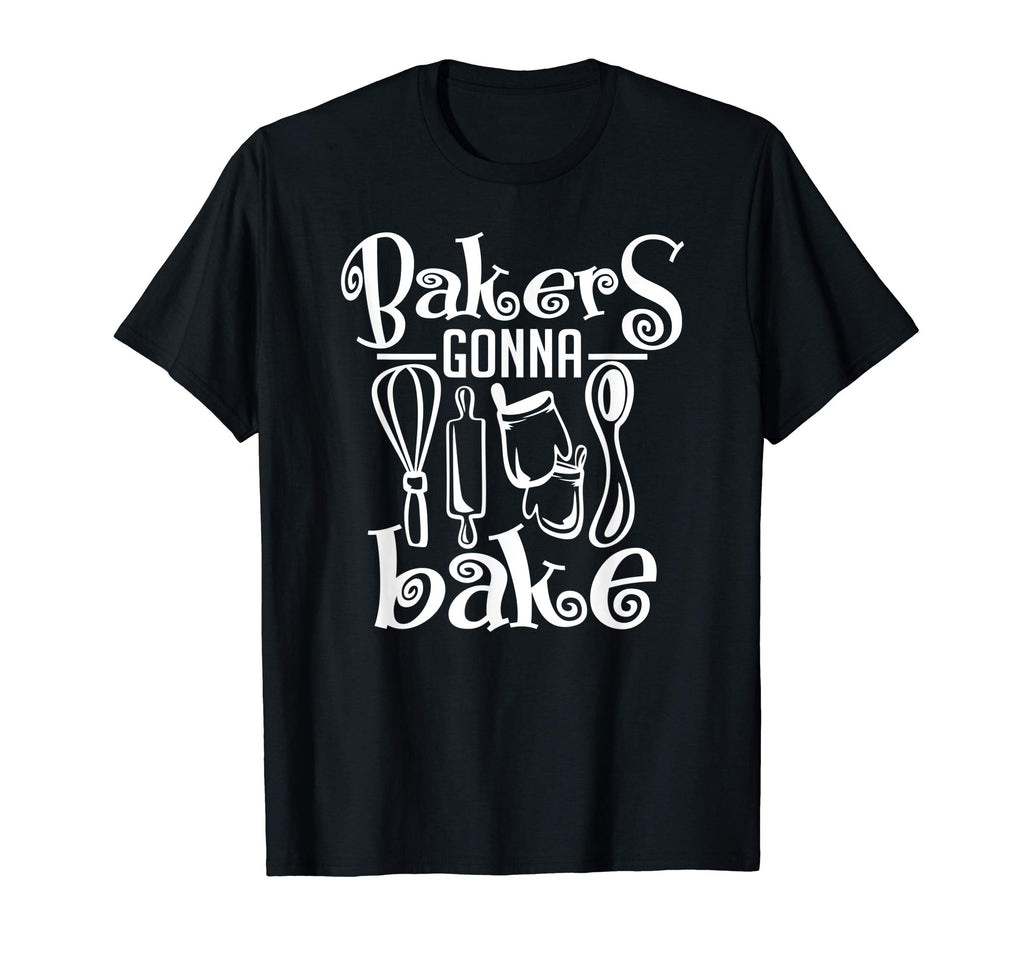 Bakers Gonna Bake Shirt Funny Cooking Quote T-Shirt Gift