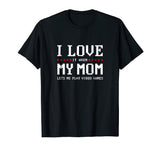I Love My Mom T-shirt Funny Teenager Gift Teen Boy Gamer