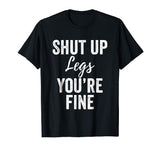 Shut Up Legs T-Shirt Funny Shirts for Work Out Exercise