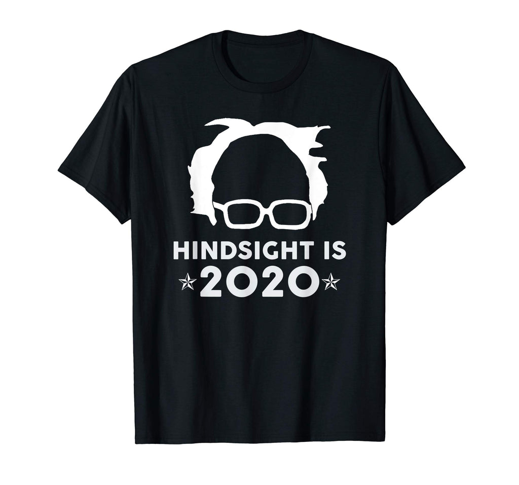 &quot;Hindsight is 2020&quot; Bernie Sanders Funny Political T-shirt