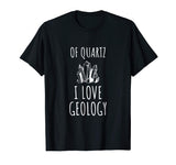 Funny Geology tshirt Gift for Geologist Quartz Pun Joke