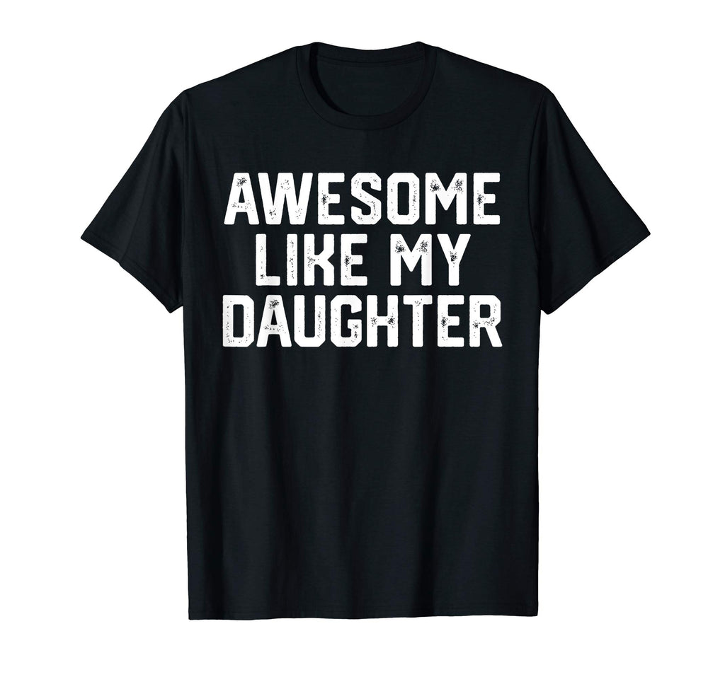 AWESOME LIKE MY DAUGHTER Funny Father's Day Gift T Shirt Dad