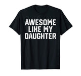 AWESOME LIKE MY DAUGHTER Funny Father's Day Gift T Shirt Dad