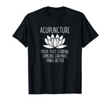 Acupuncture Can Make Things Better Shirt | Funny Acupuncture