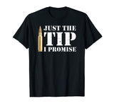 &quot;Just the Tip&quot; Funny Gun Rights Bullets &amp; Ammo T-shirt