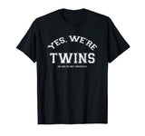 Yes, We're TWINS, no we're not identical T-shirt funny twin