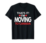 I'm Moving to Canada T Shirt - Funny Post Election Shirts