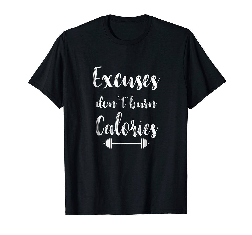 Excuses Don't Burn Calories Funny Fitness Workout Shirt