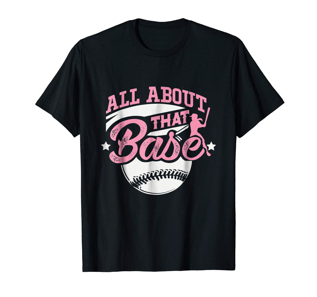 All About That Base Funny Softball Shirt