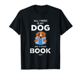 All I Need Is My Dog And A Good Book Funny Book Lover Shirt