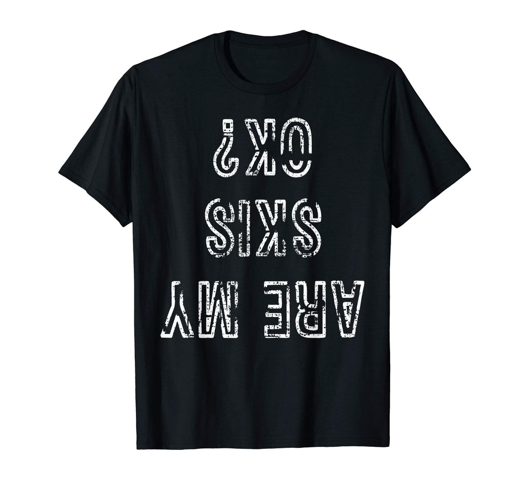Funny Ski T-Shirt Are My Skis Ok Tshirt Skiing Gift Tee