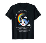 Always Be A Narwhal Funny T-Shirt - Funny Narwhal Tee Shirt