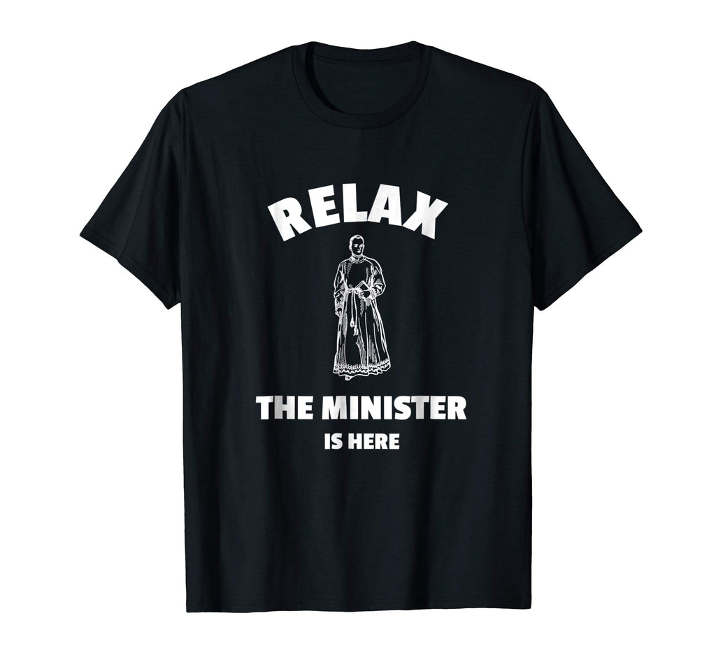 Relax The Minister Is Here - Funny Ordained Minister Tshirt